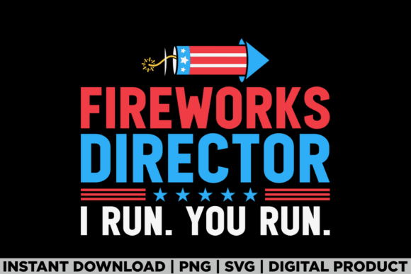 4th of July Fireworks Director I Run You Graphics