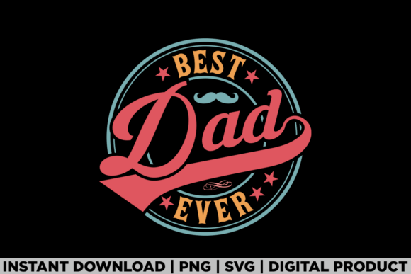 Best Dad Ever Fathers Day Birthday Shirt Graphics