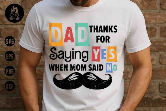 Dad Thanks for Saying Yes SVG - Graphics & T-Shirt Designs