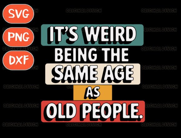 It's Weird Being the Same Age As Old Svg