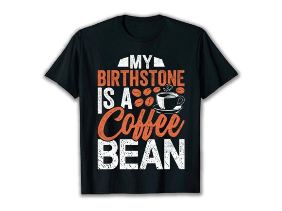 My Birthstone Is A Coffee Lover T-Shirt Graphics