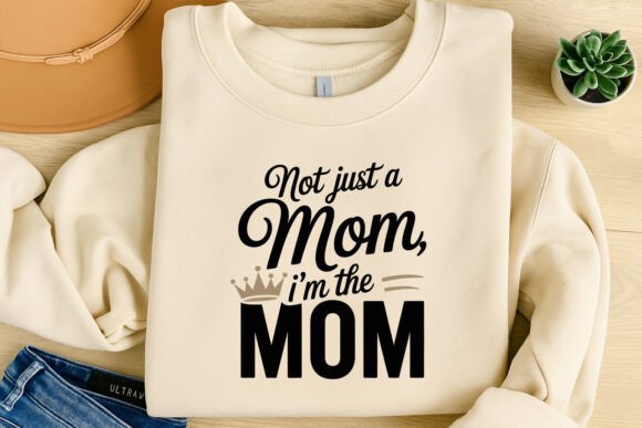 Not Just a Mom Im the Mom SVG T Shirt