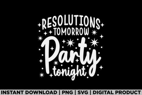 Resolutions Tomorrow Party Tonight Shirt Graphics