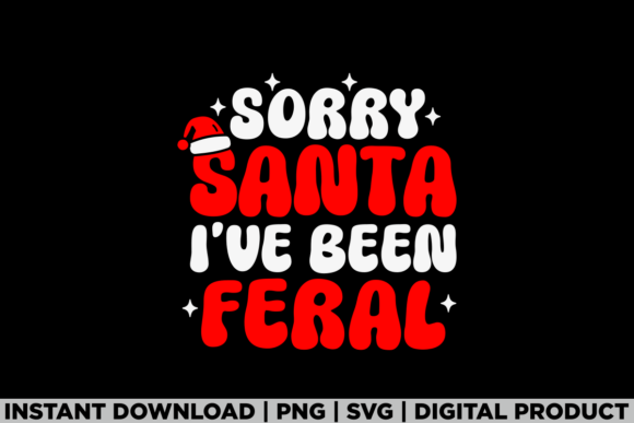 Sorry Santa I've Been Feral Christmas