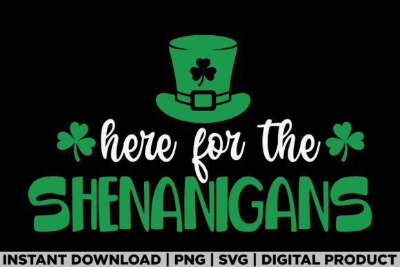 St Patricks Day Here for the Shenanigans Graphics
