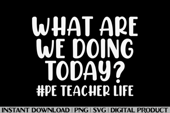 What Are We Doing Today PE Teacher Life Graphics